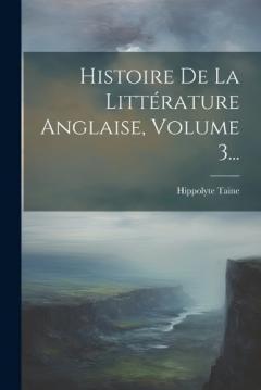 Histoire De La Littérature Anglaise, Volume 3...