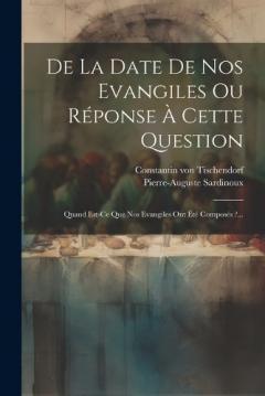 Coperta cărții De La Date De Nos Evangiles Ou Réponse À Cette Question: Quand Est-ce Que Nos Evangiles Ont Été Composés ?...