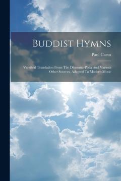 Buddist Hymns: Versified Translation From The Dhamma-pada And Various Other Sources, Adapted To Modern Music