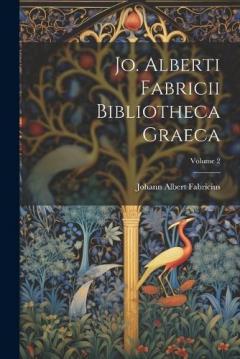 Coperta cărții Jo. Alberti Fabricii Bibliotheca Graeca; Volume 2