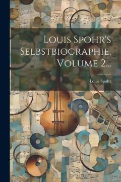 Coperta cărții Louis Spohr's Selbstbiographie, Volume 2...