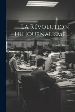 Coperta cărții La Révolution Du Journalisme...