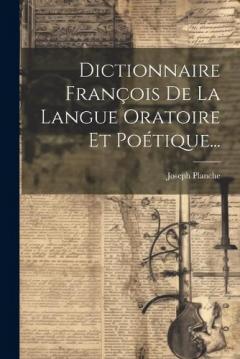 Coperta cărții Dictionnaire François De La Langue Oratoire Et Poétique...