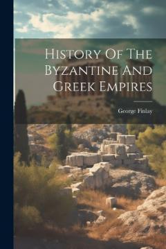 Coperta cărții History Of The Byzantine And Greek Empires