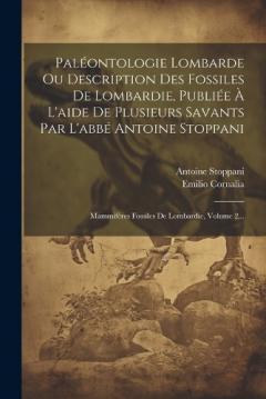Coperta cărții Paléontologie Lombarde Ou Description Des Fossiles De Lombardie, Publiée À L'aide De Plusieurs Savants Par L'abbé Antoine Stoppani: Mammifères Fossiles De Lombardie, Volume 2...