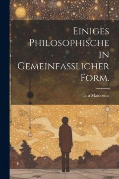 Einiges Philosophische in gemeinfasslicher Form.