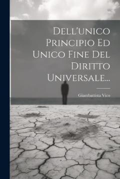 Coperta cărții Dell'unico Principio Ed Unico Fine Del Diritto Universale...
