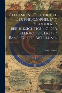 Allgemeine Geschichte der Philosophie, mit besonderer Berücksichtigung der Religionen, Erster Band, Dritte Abteilung.