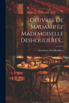 Oeuvres De Madame Et Mademoiselle Deshoulieres...