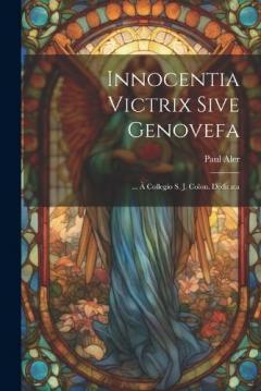Coperta cărții Innocentia Victrix Sive Genovefa: ... À Collegio S. J. Colon. Dedicata