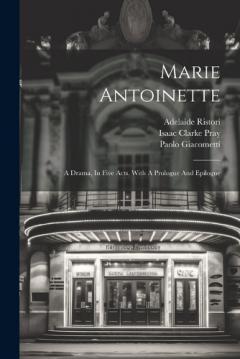 Marie Antoinette: A Drama, In Five Acts, With A Prologue And Epilogue