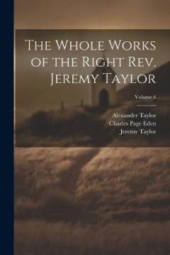 Coperta cărții The Whole Works of the Right Rev. Jeremy Taylor; Volume 6