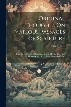 Coperta cărții Original Thoughts On Various Passages of Scripture: Being the Substance of Sermons Preached by the Late Rev. Richard Cecil, A.M. Never Before Published