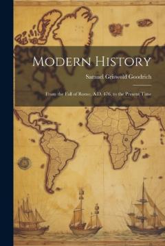 Modern History: From the Fall of Rome, A.D. 476, to the Present Time
