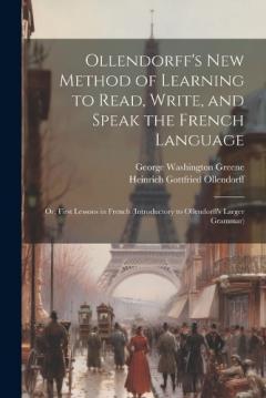Coperta cărții Ollendorff's New Method of Learning to Read, Write, and Speak the French Language: Or, First Lessons in French (Introductory to Ollendorff's Larger Grammar)