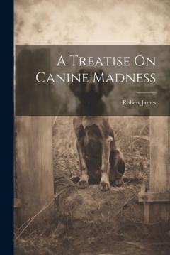 Coperta cărții A Treatise On Canine Madness