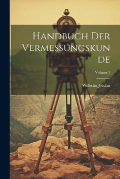Coperta cărții Handbuch Der Vermessungskunde; Volume 1