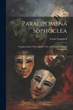 Coperta cărții Paralipomena Sophoclea: Supplementary Notes On the Text and Interpretation of Sophocles