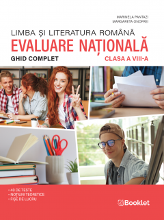 Limba si literatura romana. Ghid complet pentru Evaluarea Nationala - clasa a VIII-a