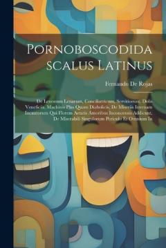 Coperta cărții Pornoboscodidascalus Latinus: De Lenonum Lenarum, Conciliatricum, Servitiorum, Dolis Veneficiis, Machinis Plus Quam Diabolicis, De Miseriis Iuvenam Incautorum Qui Florem Aetatis Amoribus Inconcensis Addicunt, De Miserabili Singulorum Periculo Et Omni