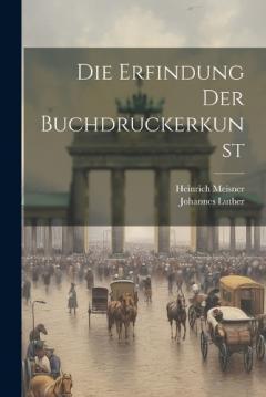 Coperta cărții Die Erfindung Der Buchdruckerkunst