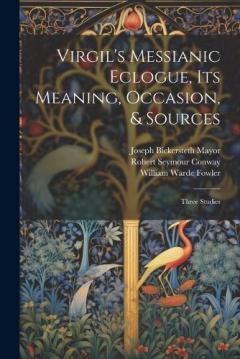 Coperta cărții Virgil's Messianic Eclogue, Its Meaning, Occasion, & Sources: Three Studies