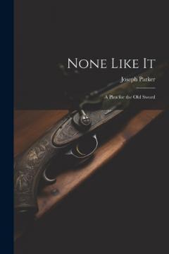 None Like It: A Plea for the Old Sword