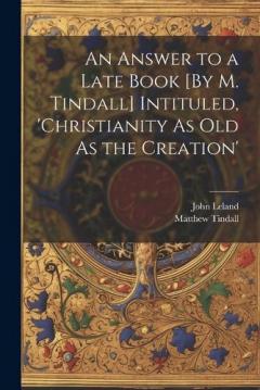 Coperta cărții An Answer to a Late Book [By M. Tindall] Intituled, 'christianity As Old As the Creation'