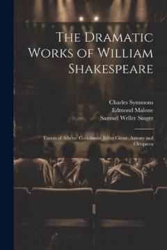 Coperta cărții The Dramatic Works of William Shakespeare: Timon of Athens. Coriolanus. Julius Cæsar. Antony and Cleopatra