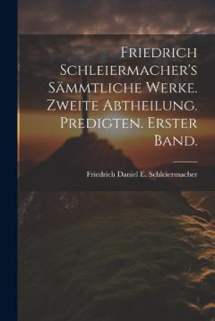 Friedrich Schleiermacher's sämmtliche Werke. Zweite Abtheilung. Predigten. Erster Band.