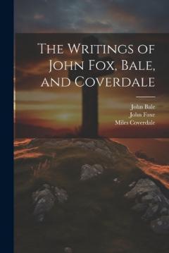 Coperta cărții The Writings of John Fox, Bale, and Coverdale