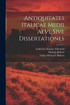 Antiquitates Italicae Medii Aevi, Sive Dissertationes