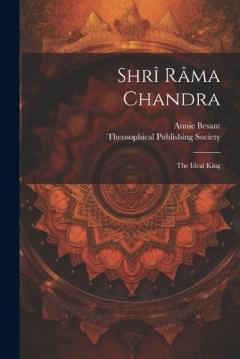 Shrî Râma Chandra: The Ideal King