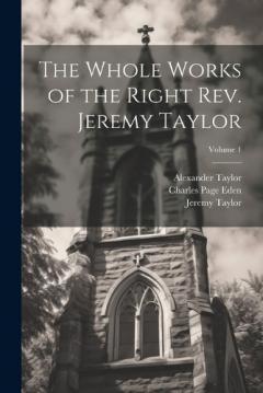 Coperta cărții The Whole Works of the Right Rev. Jeremy Taylor; Volume 1