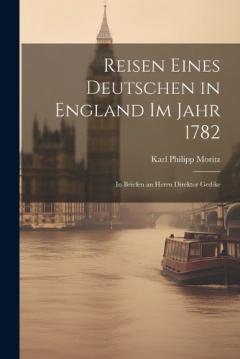 Coperta cărții Reisen eines Deutschen in England im Jahr 1782: In Briefen an Herrn Direktor Gedike