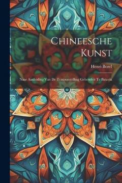 Chineesche Kunst: Naar Aanleiding Van De Tentoonstelling Gehouden Te Batavia