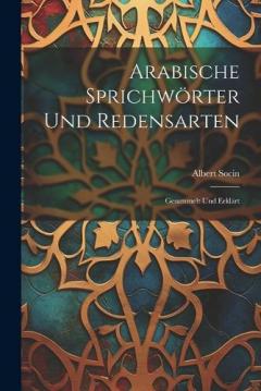 Coperta cărții Arabische Sprichwörter Und Redensarten: Gesammelt Und Erklärt
