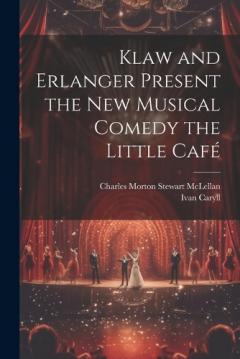 Coperta cărții Klaw and Erlanger Present the New Musical Comedy the Little Café