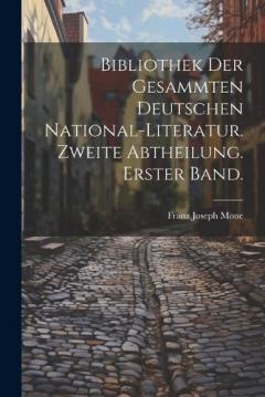 Bibliothek der gesammten deutschen National-Literatur. Zweite Abtheilung. Erster Band.