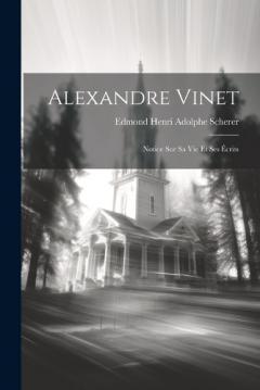 Coperta cărții Alexandre Vinet: Notice Sur Sa Vie Et Ses Écrits
