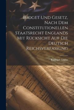 Budget und Gesetz, nach dem Constitutionellen Staatsrecht Englands mit Rücksicht auf die Deutsch Reichsverfassung