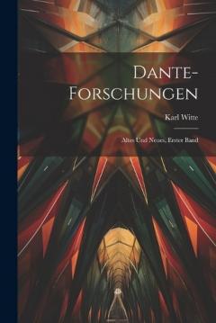 Dante-Forschungen: Altes und Neues, Erster Band