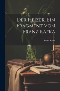 Der Heizer, ein Fragment von Franz Kafka