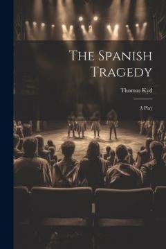 Coperta cărții The Spanish Tragedy: A Play