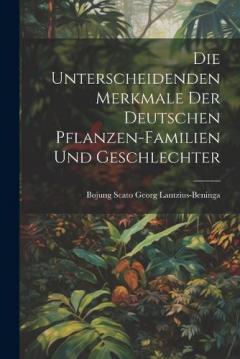 Die unterscheidenden Merkmale der Deutschen Pflanzen-Familien und Geschlechter