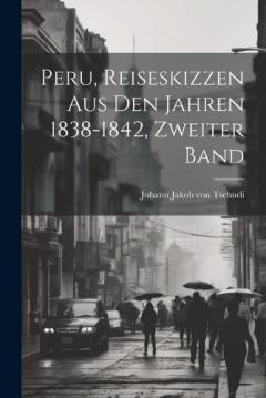 Coperta cărții Peru, Reiseskizzen aus den Jahren 1838-1842, Zweiter Band