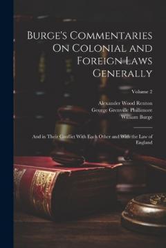 Coperta cărții Burge's Commentaries On Colonial and Foreign Laws Generally: And in Their Conflict With Each Other and With the Law of England; Volume 2