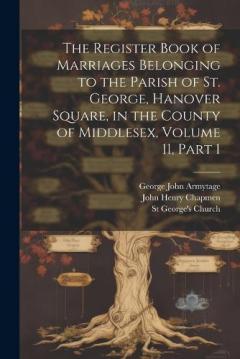 Coperta cărții The Register Book of Marriages Belonging to the Parish of St. George, Hanover Square, in the County of Middlesex, Volume 11, part 1