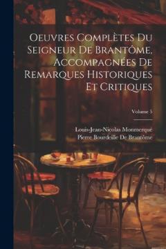 Coperta cărții Oeuvres Complètes Du Seigneur De Brantôme, Accompagnées De Remarques Historiques Et Critiques; Volume 5