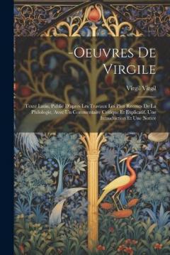Coperta cărții -Oeuvres De Virgile: Texte Latin, Publié D'apres Les Travaux Les Pluz Recents De La Philologie, Avec Un Commentaire Critique Et Explicatif, Une Introduction Et Une Notice